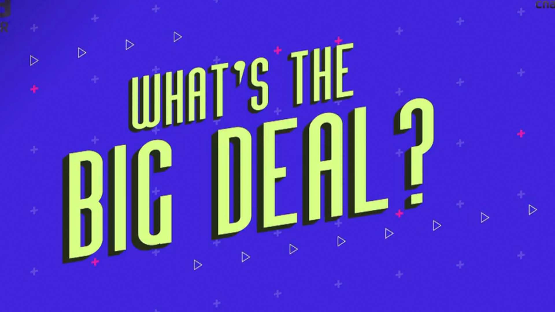 What's the Big Deal?